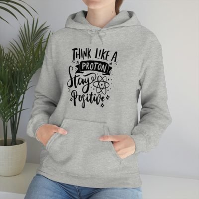 Think Like A Proton Stay Positive - Proton Positivity Hooded Sweatshirt - Sizes S-5XL