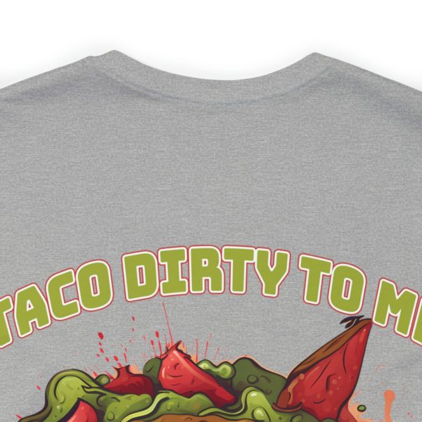 Funny Tee Shirt - Taco Dirty To Me | Soft Cotton Unisex Tee - Image 72