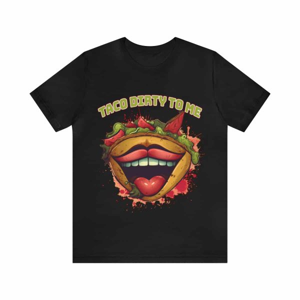 Funny Tee Shirt - Taco Dirty To Me | Soft Cotton Unisex Tee - Image 2