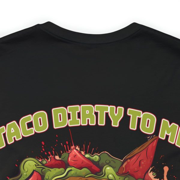 Funny Tee Shirt - Taco Dirty To Me | Soft Cotton Unisex Tee - Image 12