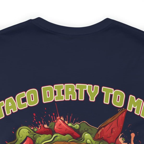 Funny Tee Shirt - Taco Dirty To Me | Soft Cotton Unisex Tee - Image 96