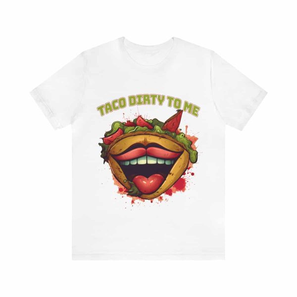 Funny Tee Shirt - Taco Dirty To Me | Soft Cotton Unisex Tee - Image 14