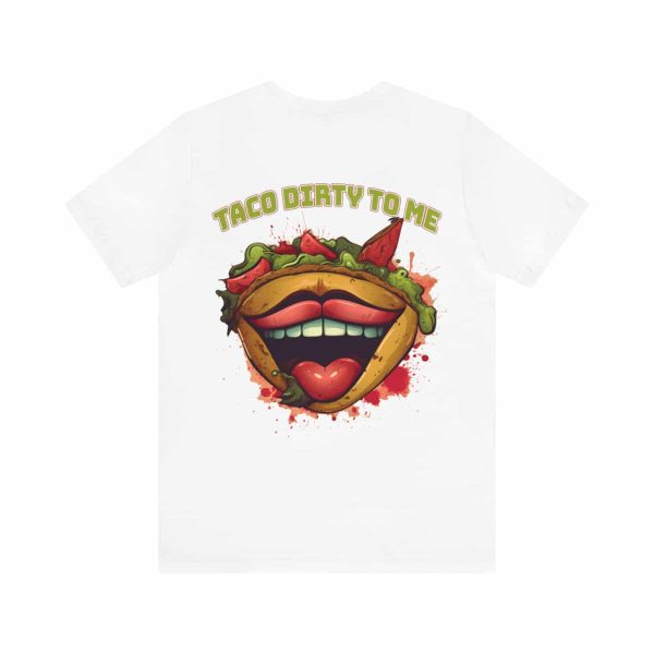 Funny Tee Shirt - Taco Dirty To Me | Soft Cotton Unisex Tee - Image 15