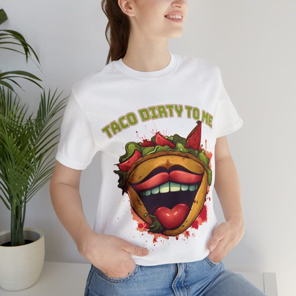 Funny Tee Shirt - Taco Dirty To Me | Soft Cotton Unisex Tee - Image 21