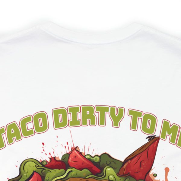 Funny Tee Shirt - Taco Dirty To Me | Soft Cotton Unisex Tee - Image 24