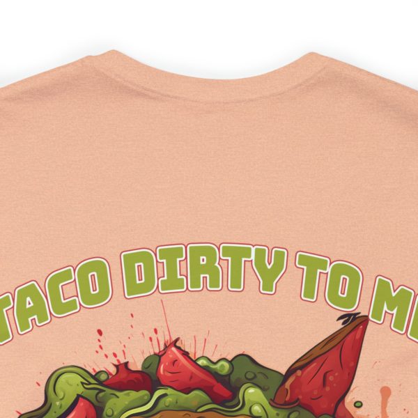 Funny Tee Shirt - Taco Dirty To Me | Soft Cotton Unisex Tee - Image 48