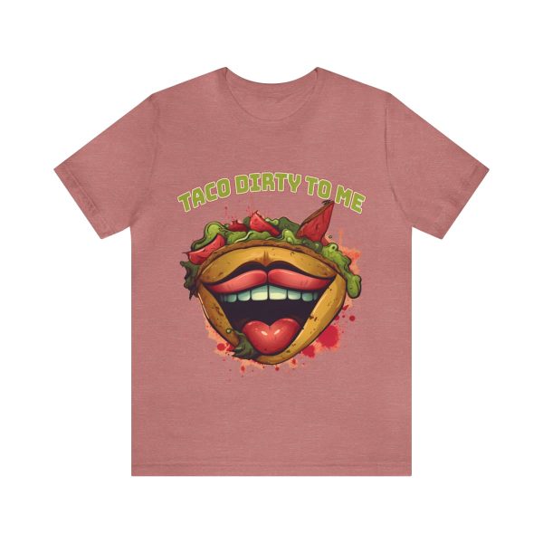 Funny Tee Shirt - Taco Dirty To Me | Soft Cotton Unisex Tee - Image 26