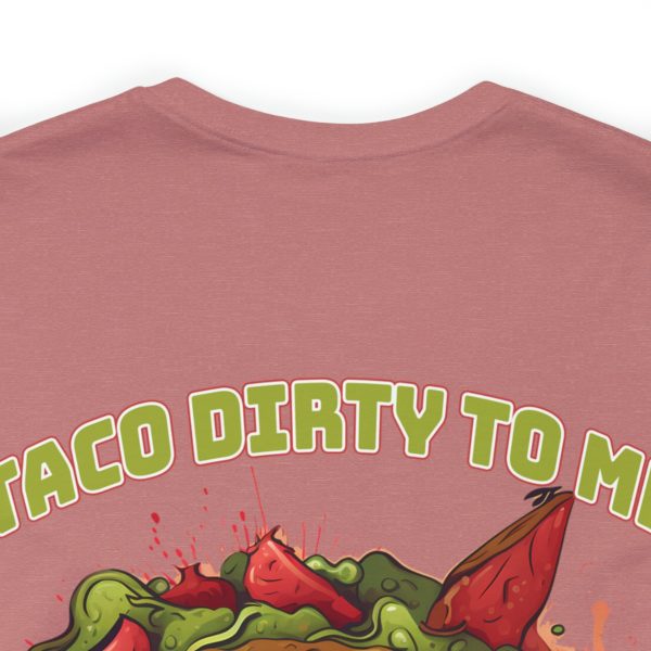 Funny Tee Shirt - Taco Dirty To Me | Soft Cotton Unisex Tee - Image 36