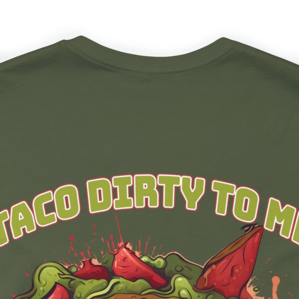 Funny Tee Shirt - Taco Dirty To Me | Soft Cotton Unisex Tee - Image 60