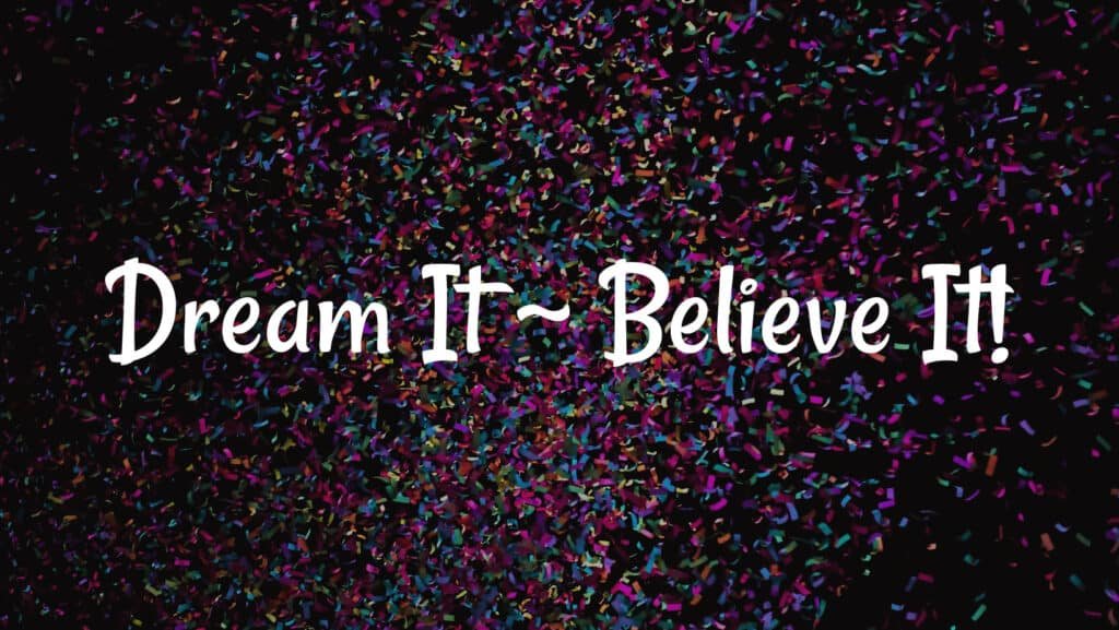Dream It Believe It