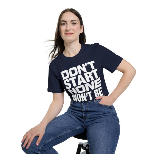 Funny T-Shirt - Bella Canvas 3001U Short-Sleeve Jersey Tee - Don't Start None Won't Be None - Image 48