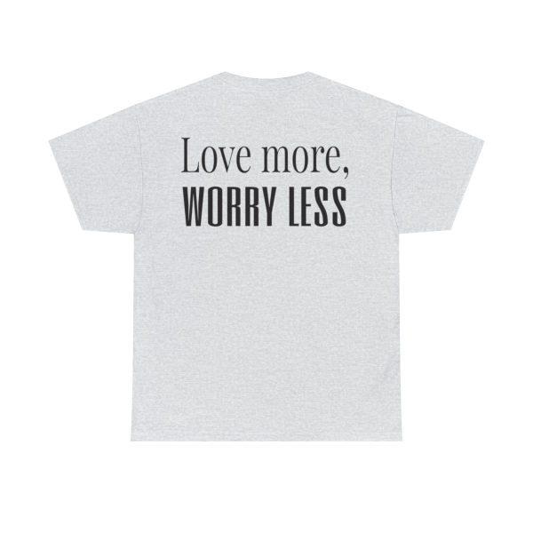 Love More, Worry Less - Positive Thinking T-shirt - Image 2