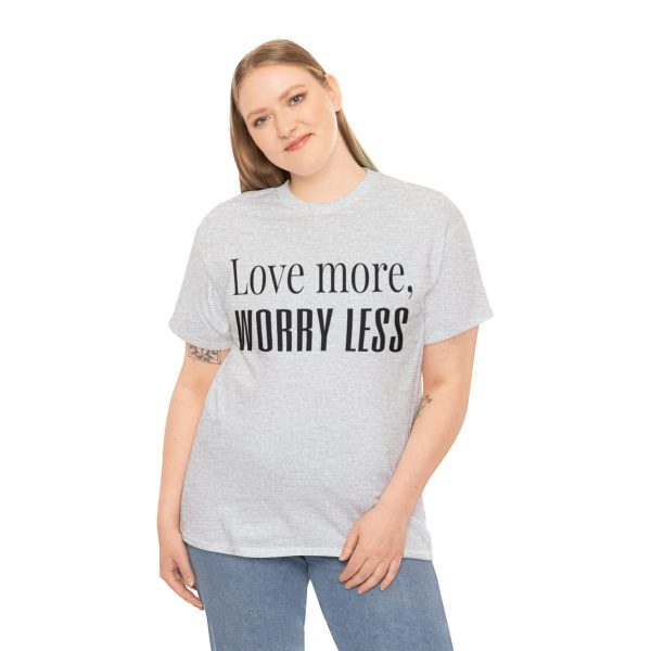 Love More, Worry Less - Positive Thinking T-shirt - Image 4