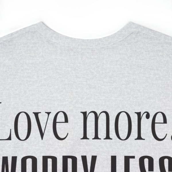 Love More, Worry Less - Positive Thinking T-shirt - Image 12