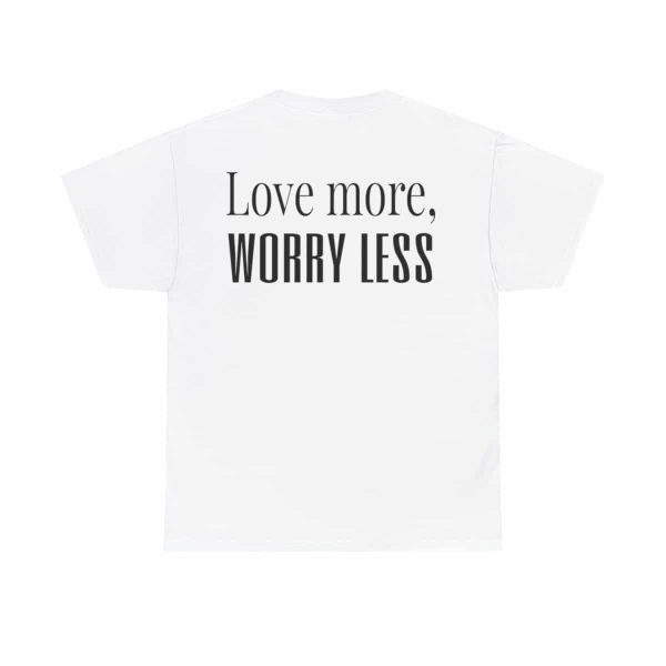 Love More, Worry Less - Positive Thinking T-shirt - Image 14