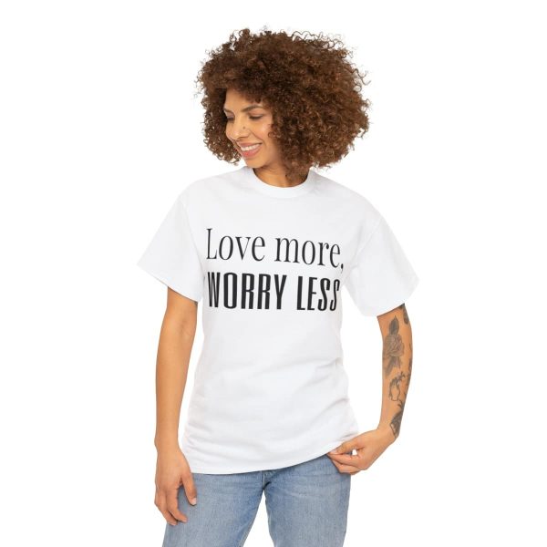 Love More, Worry Less - Positive Thinking T-shirt - Image 15