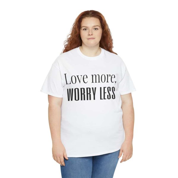 Love More, Worry Less - Positive Thinking T-shirt - Image 19