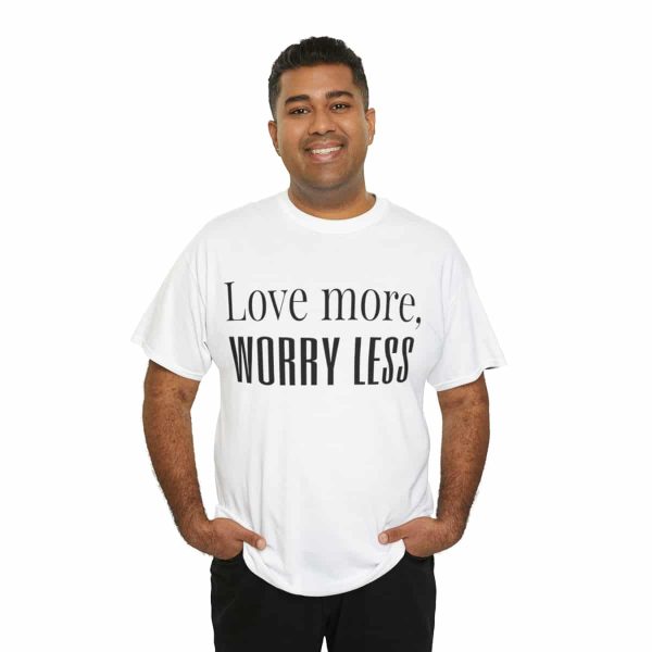 Love More, Worry Less - Positive Thinking T-shirt - Image 20