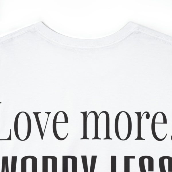 Love More, Worry Less - Positive Thinking T-shirt - Image 24